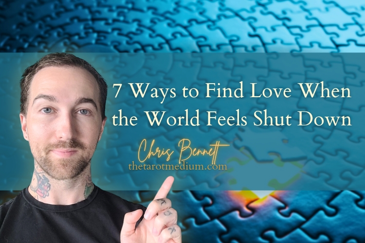 7-ways-to-find-love-when-the-world-feels-shut-down-chris-bennett-best-tarot-reader-psychic-medium-canada-world-renowned