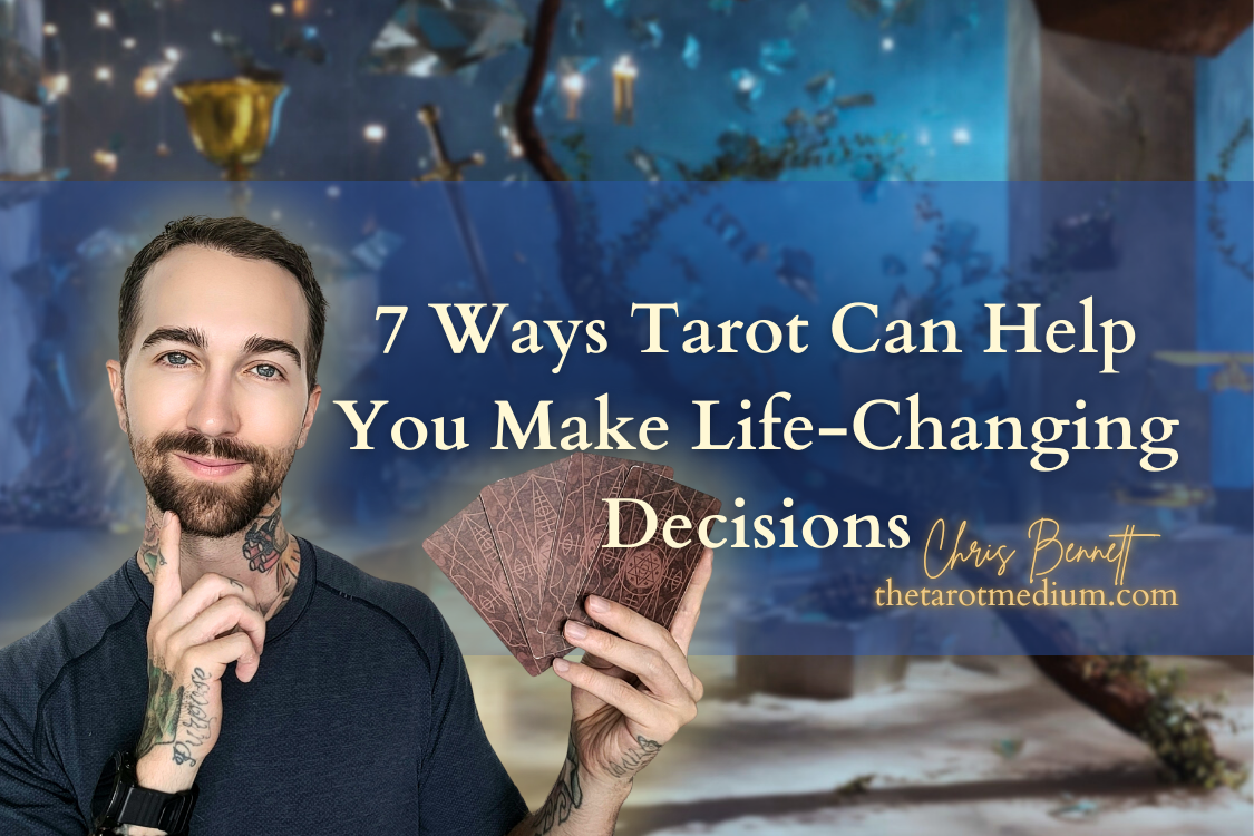 chris-bennett-the-tarot-medium-best-tarot-reader-in-the-world-online-tarot-readings-canada-7-ways-tarot-can-help-you-make-life-changing-decisions
