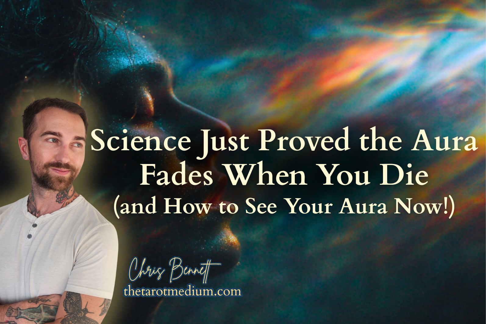Canadas-top-psychic-medium-Chris-Bennett-the-tarot-medium-top-rated-tarot-expert-internationally-how-to-see-your-aura-and-what-happens-when-you-die