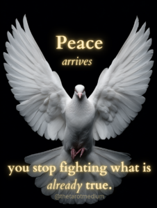 A white dove in flight with the quote “Peace arrives when you stop fighting what’s already true.”